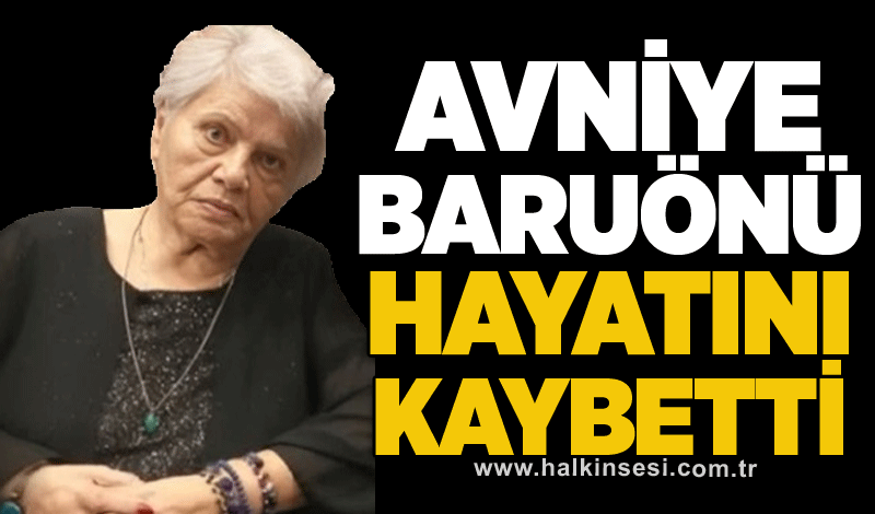 Avniye Baruönü hayatını kaybetti