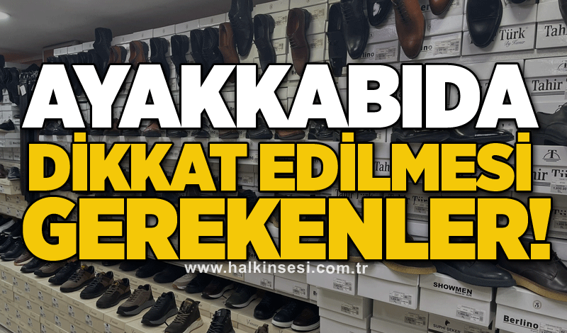 Ayakkabıda dikkat edilmesi gerekenler!