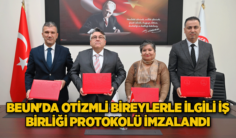 BEUN'da Otizmli Bireylerle İlgili İş Birliği Protokolü İmzalandı