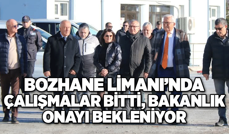 Bozhane Limanı'nda çalışmalar bitti, bakanlık onayı bekleniyor