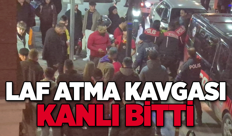 Laf atma kavgası kanlı bitti