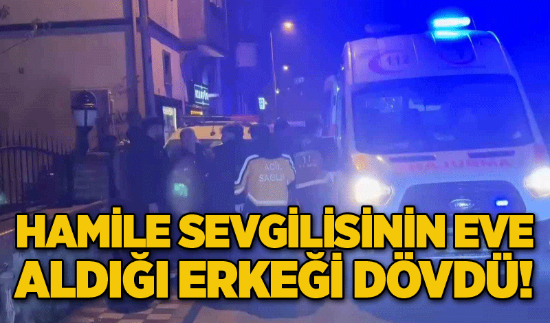 Hamile sevgilisinin eve aldığı erkeği dövdü!