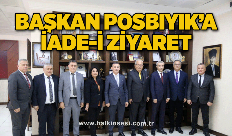 Başkan Posbıyık’a iade-i ziyaret