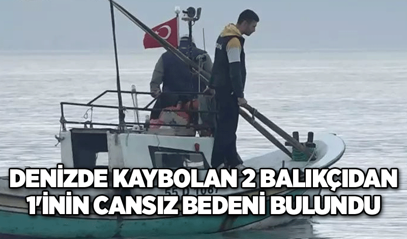 Denizde kaybolan 2 balıkçıdan 1'inin cansız bedeni bulundu