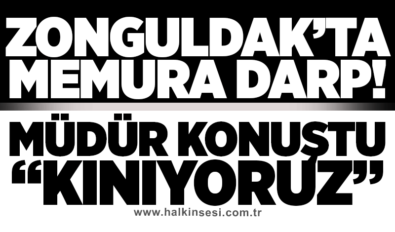 Zonguldak'ta memura darp! Müdürden kınama