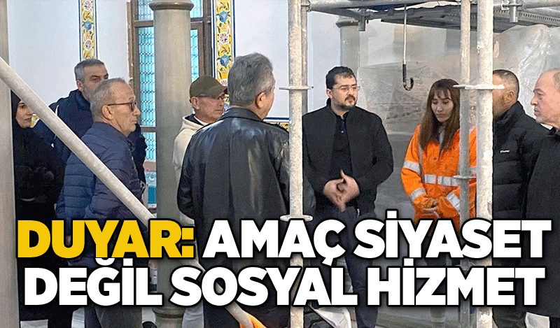 Duyar: Amaç siyaset değil sosyal hizmet