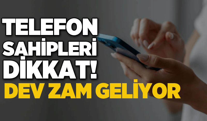 Telefon sahipleri dikkat! Yarından itibaren dev zam geliyor