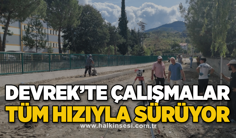 Devrek’te çalışmalar tüm hızıyla sürüyor