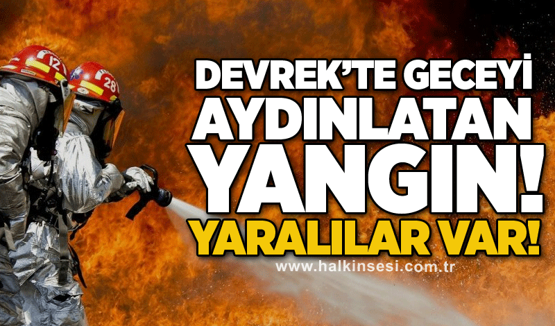 Devrek’te geceyi aydınlatan yangın! Yaralılar var!