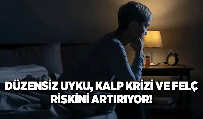 Düzensiz uyku, kalp krizi ve felç riskini artırıyor!