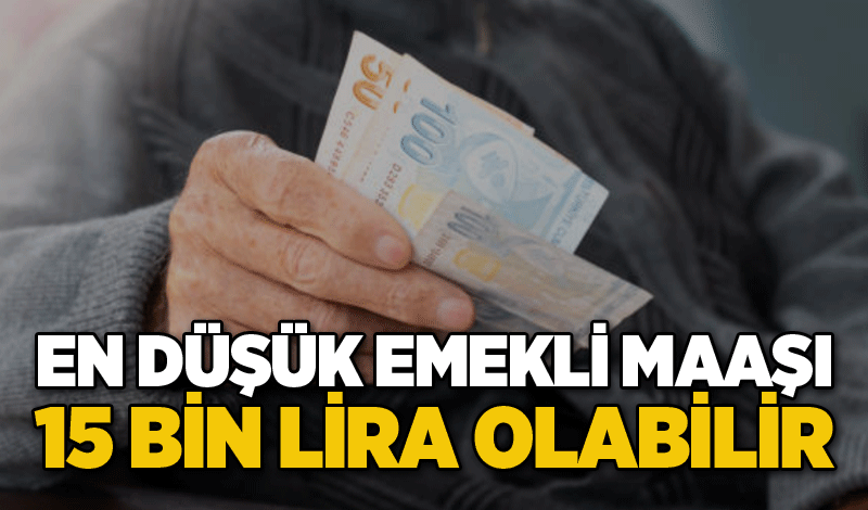 En düşük emekli maaşı 15 bin lira olabilir