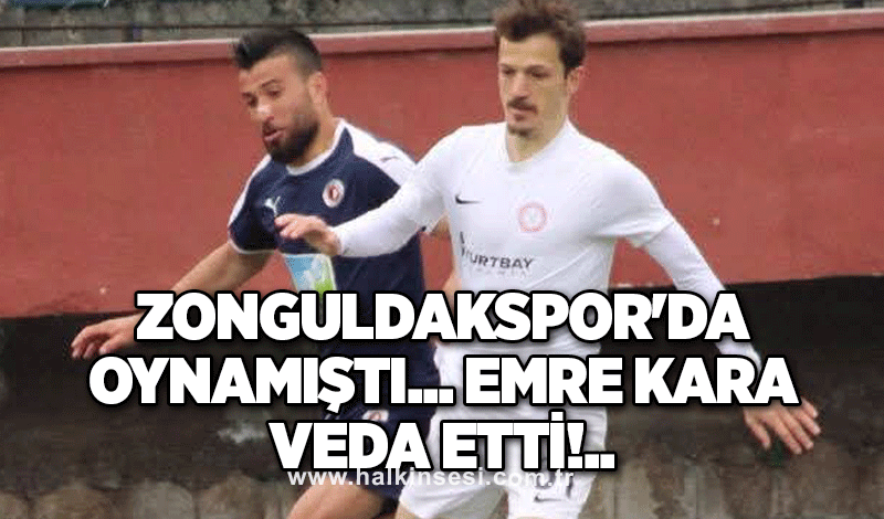 Zonguldakspor'da oynamıştı...Emre Kara veda etti!..