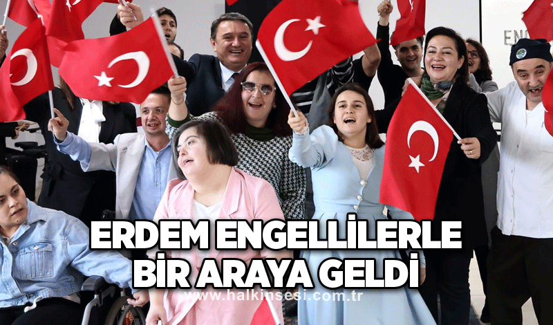 Erdem engellilerle bir araya geldi