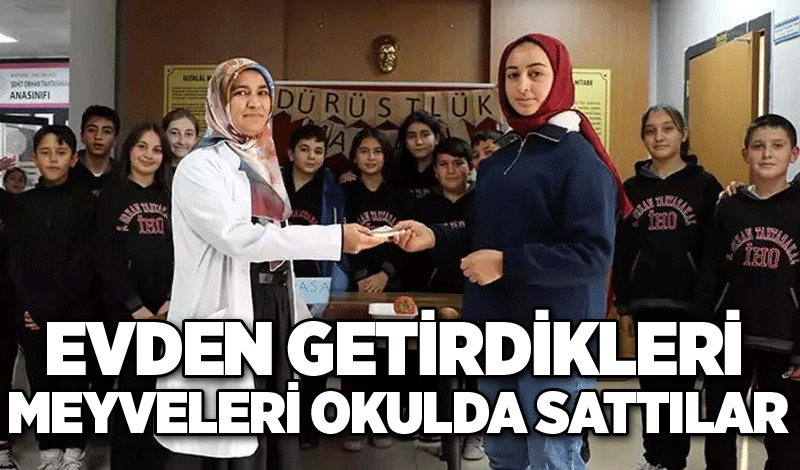 Evden getirdikleri meyveleri okulda sattılar