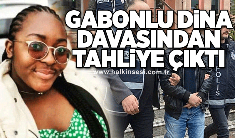 Gabonlu Dina davasından tahliye çıktı