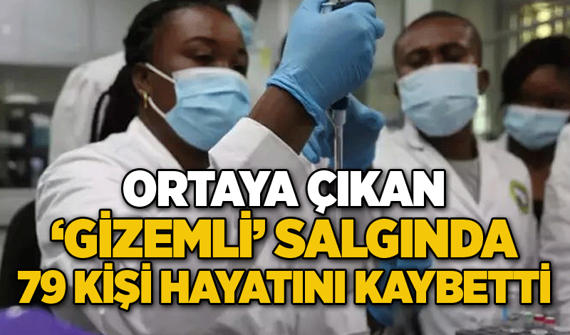 Ortaya çıkan ‘gizemli’ salgında 79 kişi hayatını kaybetti