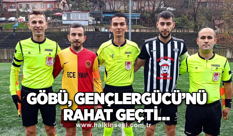 Göbü, Gençlergücü’nü rahat geçti…