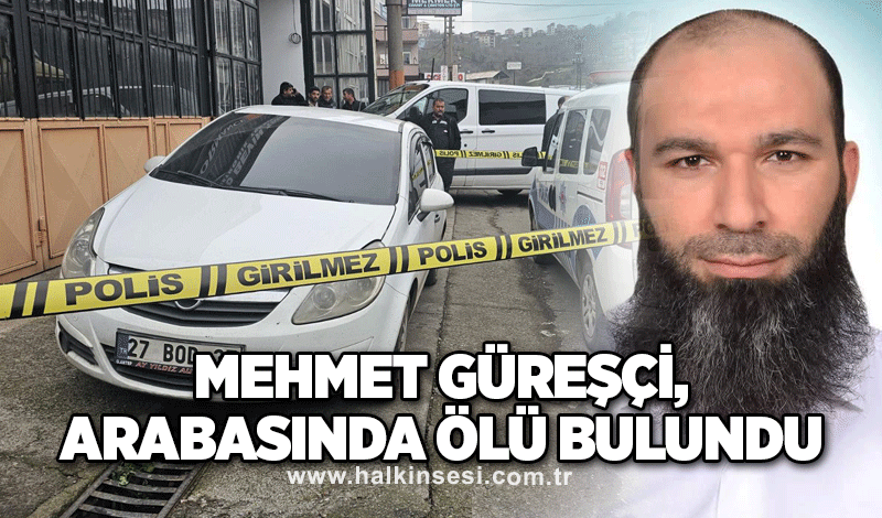 Mehmet Güreşçi, arabasında ölü bulundu