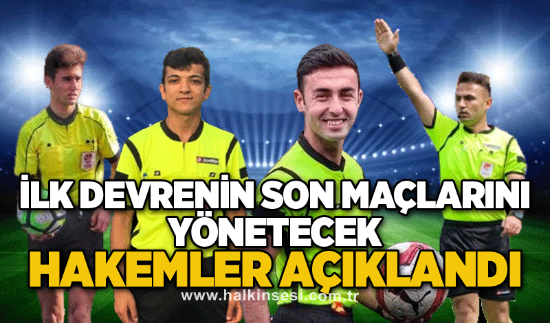 İlk devrenin son maçlarını yönetecek hakemler açıklandı