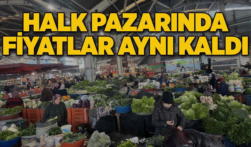 Halk pazarında fiyatlar aynı kaldı