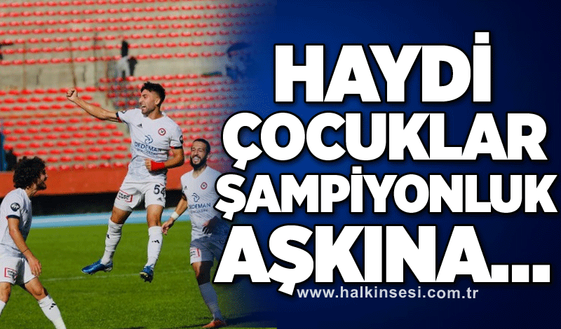 Haydi Çocuklar Şampiyonluk Aşkına…