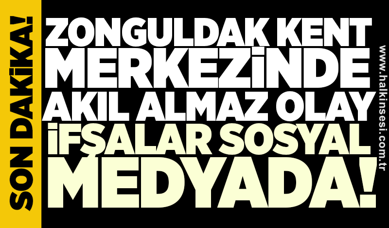 Zonguldak kent merkezinde akıl almaz olay: İfşalar sosyal medyada!