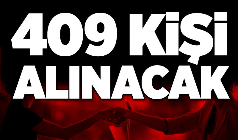 409 Kişi alınacak