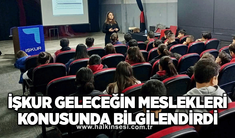 İŞKUR Geleceğin meslekleri konusunda bilgilendirdi