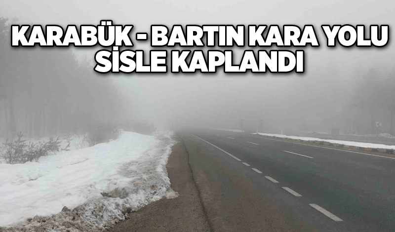 Karabük- Bartın kara yolu sisle kaplandı