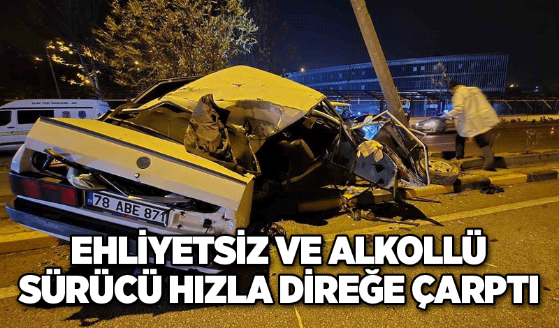 Ehliyetsiz ve alkollü sürücü hızla direğe çarptı