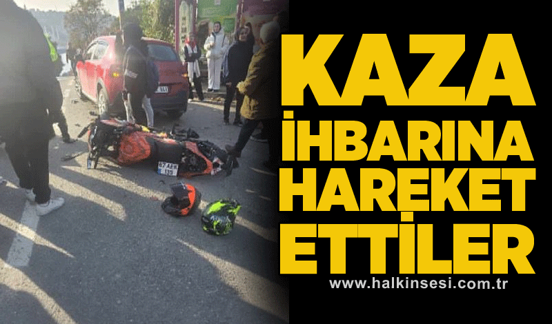 Kaza ihbarına hareket ettiler