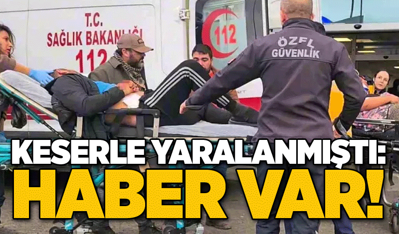 Keserle yaralanmıştı: Haber var!