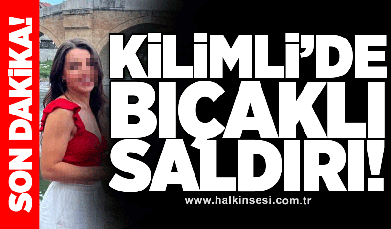 Kilimli’de bıçaklı saldırı!