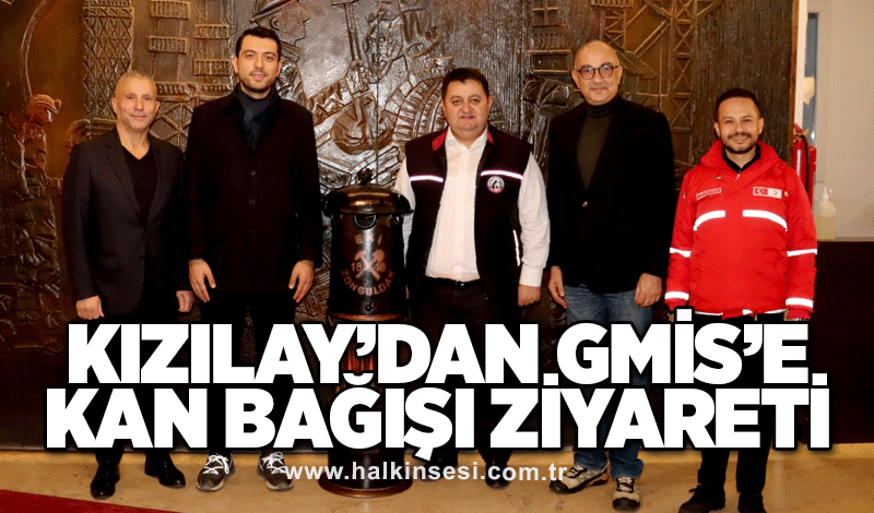 KIZILAY’DAN GMİS’E KAN BAĞIŞI ZİYARETİ