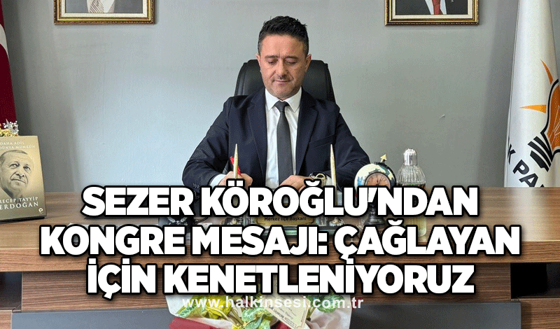 Sezer Köroğlu'ndan kongre mesajı: Çağlayan için kenetleniyoruz