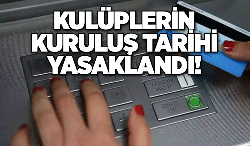 Kulüplerin kuruluş tarihi yasaklandı!