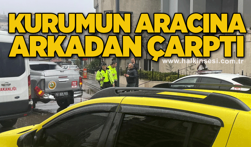 Kurumun aracına arkadan çarptı