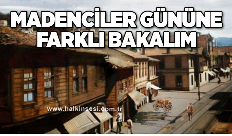 Madenciler gününe farklı bakalım