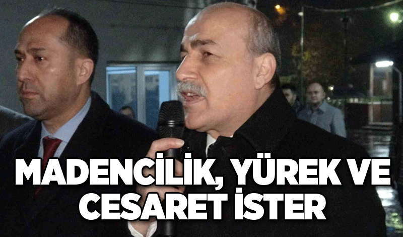 Muharrem Kiraz: Madencilik, yürek ve cesaret ister