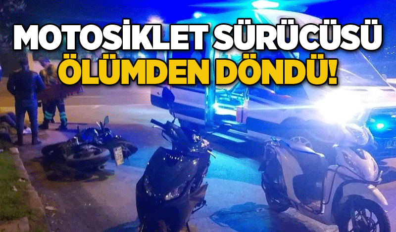 Motosiklet sürücüsü ölümden döndü!