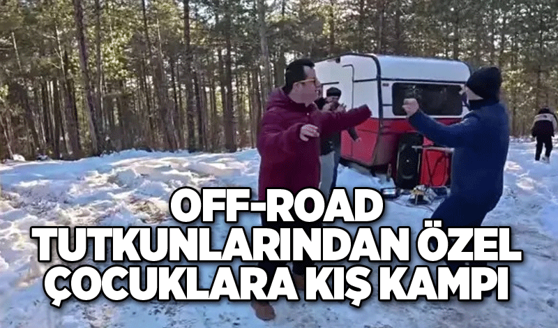 Off-Road Tutkunlarından Özel Çocuklara Kış Kampı