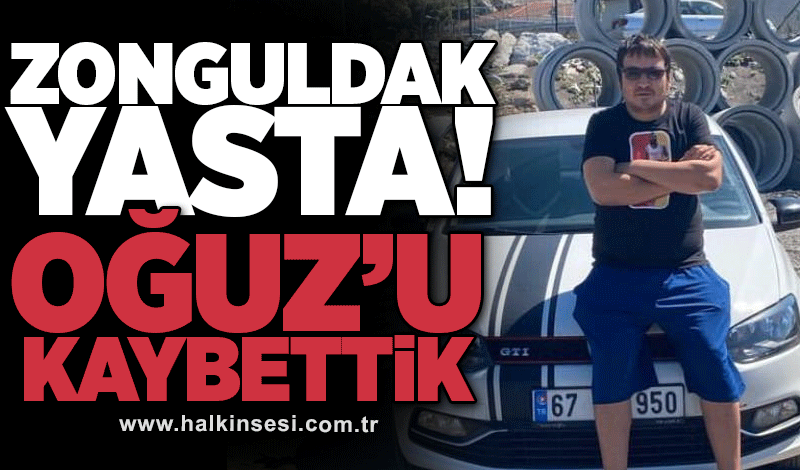 Zonguldak yasta! Oğuz’u genç yaşta kaybettik!