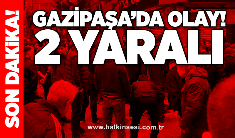 Gazipaşa’da olay! 2 yaralı