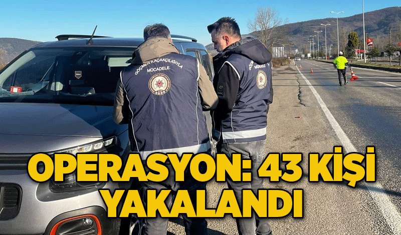 Operasyon: 43 kişi yakalandı