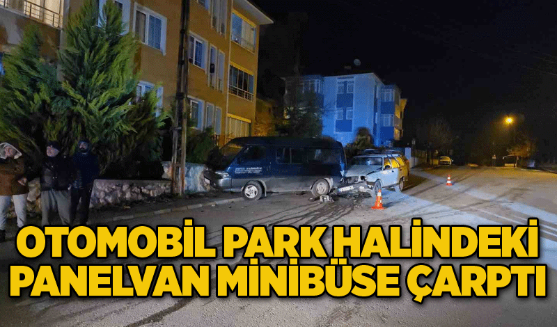 Otomobil park halindeki panelvan minibüse çarptı: Alkollü sürücü yaralandı