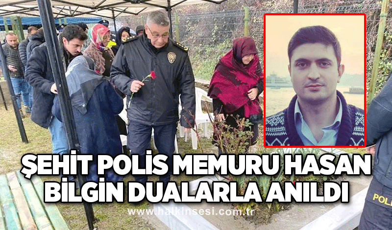 Şehit Polis Memuru Hasan Bilgin dualarla anıldı