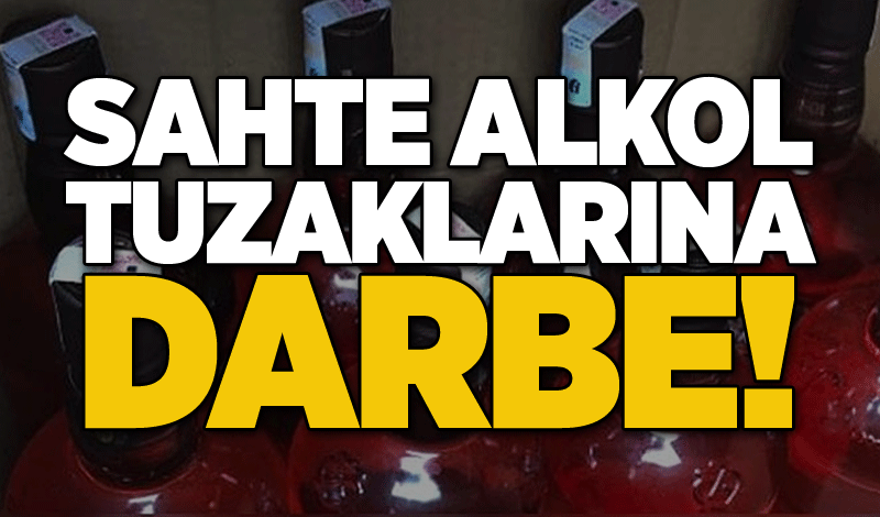 Sahte alkol tuzaklarına darbe!