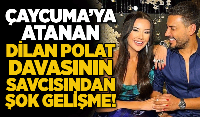 Çaycuma’ya atanan Dilan Polat davasının savcısından şok gelişme!