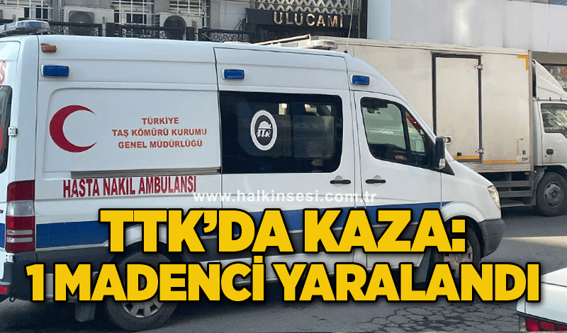 TTK’da kaza: 1 madenci yaralandı