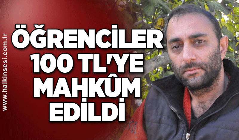 Öğrenciler 100 TL'ye mahkûm edildi